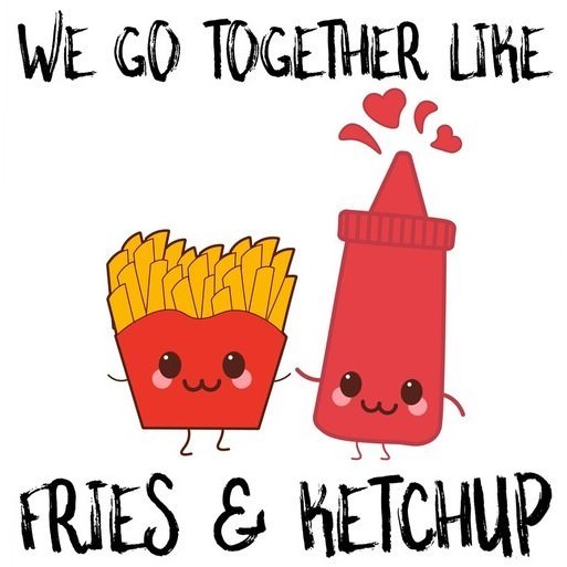 Go together like fries & ketchup?